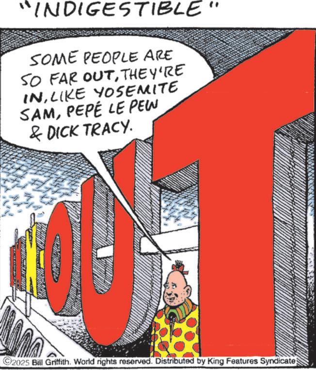 Animation OCR: "INDIGESTIBLE SOME PEOPLE ARE SO FAR OUTTHEY'RE INLIKE YOSEMITE SAMPEPÉ LE PEW & DICK TRACY. " © 2025 Bill Griffith. World rights reserved. Distributed by King Features Syndicate " INDIGESTIBLE SOME PEOPLE ARE SO FAR OUTTHEY'RE INLIKE YOSEMITE SAMPEPÉ LE PEW & DICK TRACY . " © 2025 Bill Griffith . World rights reserved . Distributed by King Features Syndicate