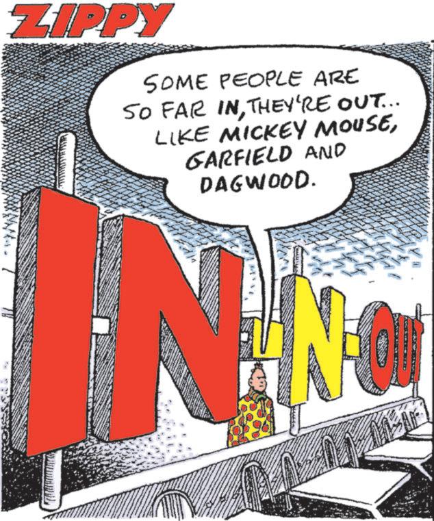 Animated cartoon OCR: ZIPPY SOME PEOPLE ARE SO FAR INTHEY'RE OUT... LIKE MICKEY MOUSEGARFIELD AND DAGWOOD. (?? Now ZIPPY SOME PEOPLE ARE SO FAR INTHEY'RE OUT ... LIKE MICKEY MOUSEGARFIELD AND DAGWOOD . ( ?? Now