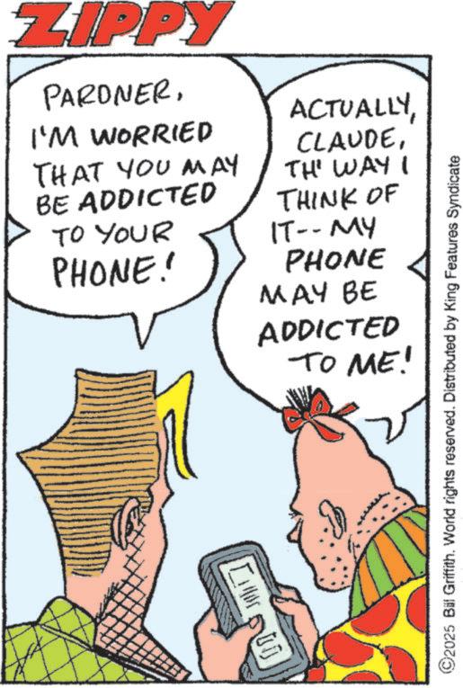 Animation OCR: ZIPPY PARONERI'M WORRIED THAT YOU MAY BE ADDICTED TO YOUR PHONE! ACTUALLYTH' WAY I THINK OF IT--MY PHONE MAY BE ADDICTED TO ME! ©2025 Bill Griffith. World rights reserved. Distributed by King Features Syndicate ZIPPY PARONERI'M WORRIED THAT YOU MAY BE ADDICTED TO YOUR PHONE ! ACTUALLYTH ' WAY I THINK OF IT -- MY PHONE MAY BE ADDICTED TO ME ! © 2025 Bill Griffith . World rights reserved . Distributed by King Features Syndicate