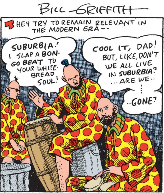 Animated cartoon OCR: BILL GRIFFITH WHEY TRY TO REMAIN RELEVANT IN THE MODERN ERA-. SUBURBIA. I SLAP A BON- GO BEAT TO YOUR WHITE. BREAD SOUL! COOL ITDAD! BUTDON'T WE ALL LIVE IN SUBURBIA? ARE WE... ··GONE? BILL GRIFFITH WHEY TRY TO REMAIN RELEVANT IN THE MODERN ERA- . SUBURBIA . I SLAP A BON- GO BEAT TO YOUR WHITE . BREAD SOUL ! COOL ITDAD ! BUTDON'T WE ALL LIVE IN SUBURBIA ? ARE WE ... ·· GONE ?