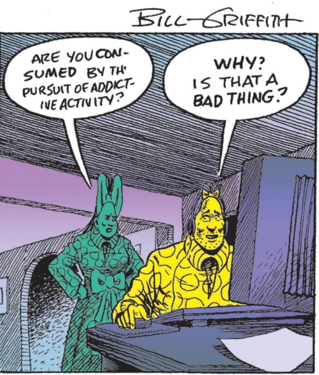 Graphics OCR: ARE YOU CON- SUMED BY TH PURSUIT OF ADDICT- IVE ACTIVITY? BILL-GRIFFITH WHY? IS THAT A BAD THING? ARE YOU CON- SUMED BY TH PURSUIT OF ADDICT- IVE ACTIVITY ? BILL - GRIFFITH WHY ? IS THAT A BAD THING ?