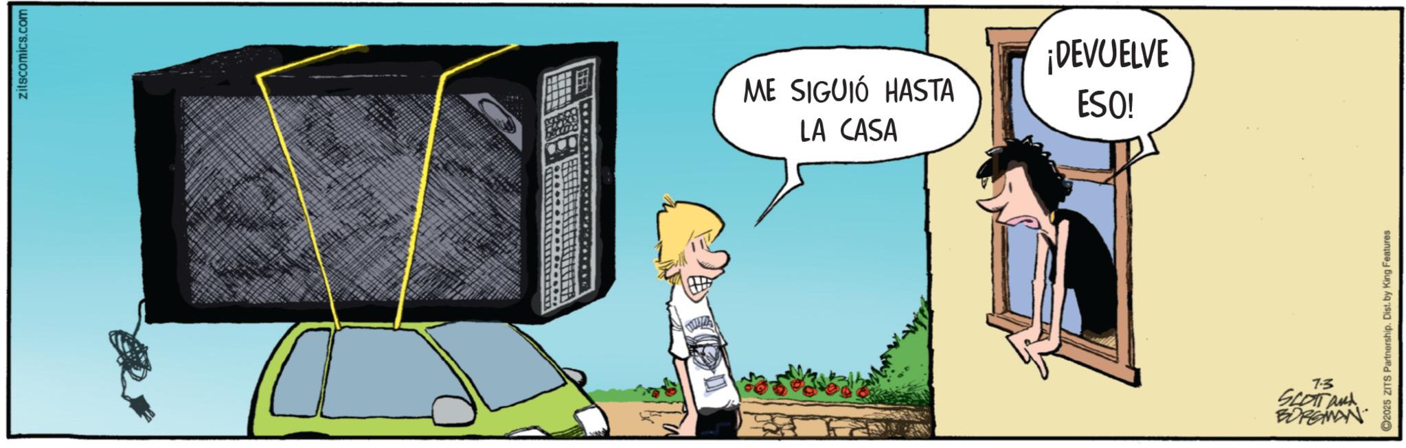 Animated cartoon OCR: zitscomics.com ME SIGUIÓ HASTA LA CASA ¡DEVUELVE ESO! 7.3 SCOTT and BORGMAN 2025 ZITS Partnership. Dist. by King Features zitscomics.com ME SIGUIÓ HASTA LA CASA ¡ DEVUELVE ESO ! 7.3 SCOTT and BORGMAN 2025 ZITS Partnership . Dist . by King Features