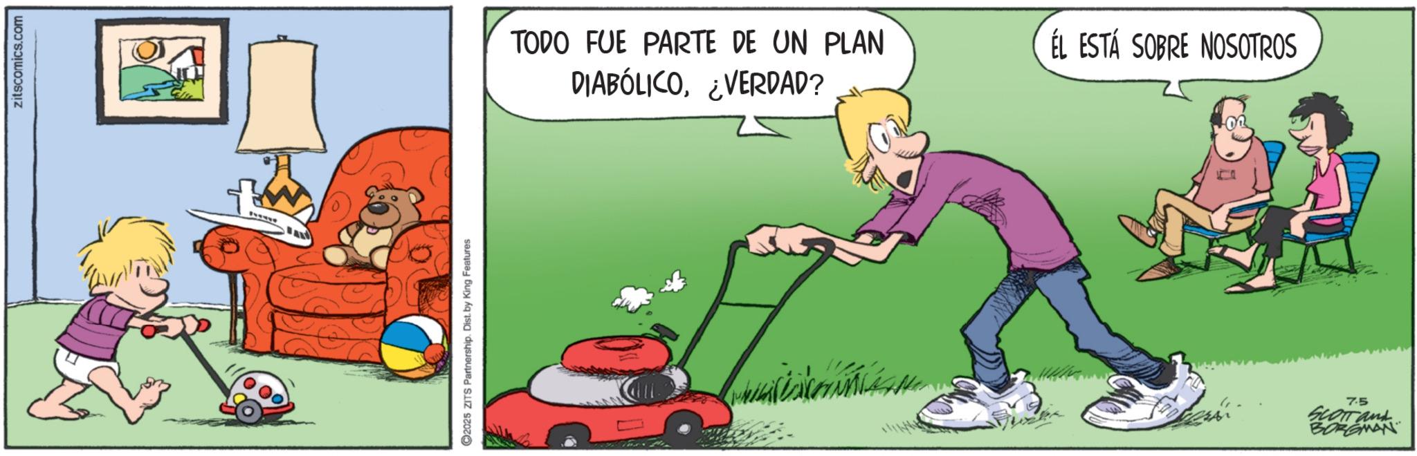 Clip art OCR: zitscomics.com 2025 ZITS Partnership. Dist. by King Features TODO FUE PARTE DE UN PLAN DIABÓLICO¿VERDAD? ÉL ESTÁ SOBRE NOSOTROS whit la cons 7.5 BORGMAN zitscomics.com 2025 ZITS Partnership . Dist . by King Features TODO FUE PARTE DE UN PLAN DIABÓLICO¿ VERDAD ? ÉL ESTÁ SOBRE NOSOTROS whit la cons 7.5 BORGMAN