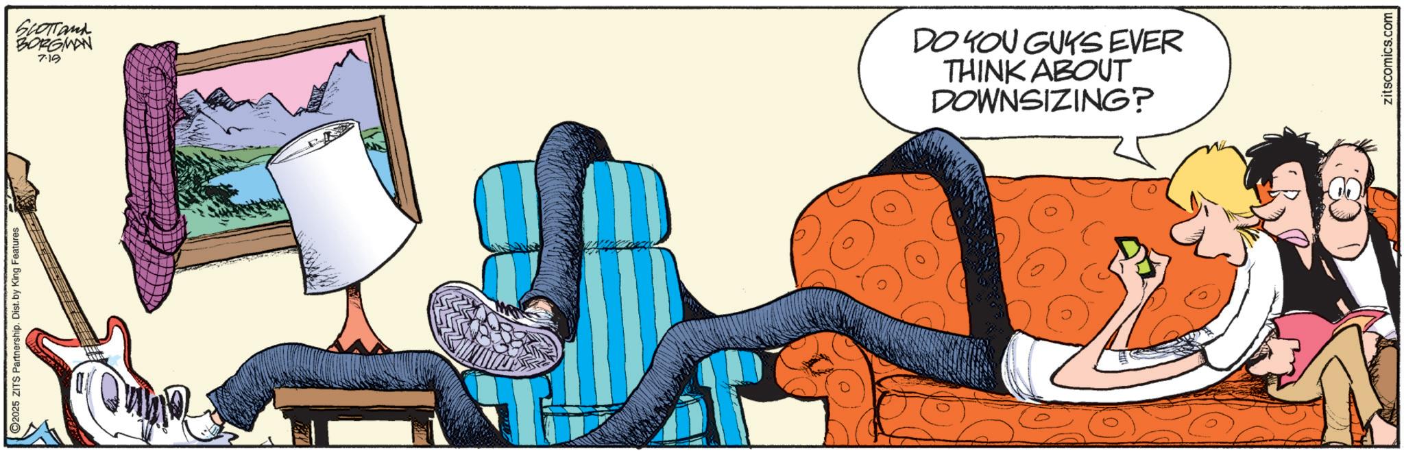 Animated cartoon OCR: 2025 ZITS Partnership. Dist. by King Features SLOTTand BORGMAN 7.19 DO YOU GUYS EVER THINK ABOUT DOWNSIZING? zitscomics.com 2025 ZITS Partnership . Dist . by King Features SLOTTand BORGMAN 7.19 DO YOU GUYS EVER THINK ABOUT DOWNSIZING ? zitscomics.com
