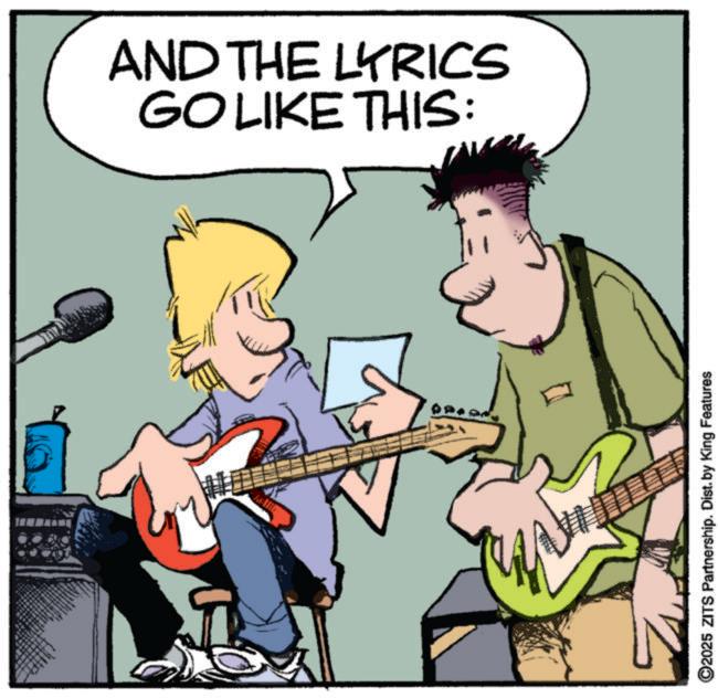 Animation OCR: ww AND THE LYRICS GO LIKE THIS: ©2025 ZITS Partnership. Dist. by King Features ww AND THE LYRICS GO LIKE THIS : © 2025 ZITS Partnership . Dist . by King Features