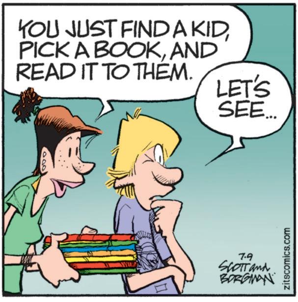 Publication OCR: YOU JUST FIND A KIDAND READ IT TO THEM. 000 LET'S SEE... 7.9 SCOTT and BORGIAN zitscomics.com YOU JUST FIND A KIDPICK A BOOKAND READ IT TO THEM . 000 LET'S SEE ... 7.9 SCOTT and BORGIAN zitscomics.com