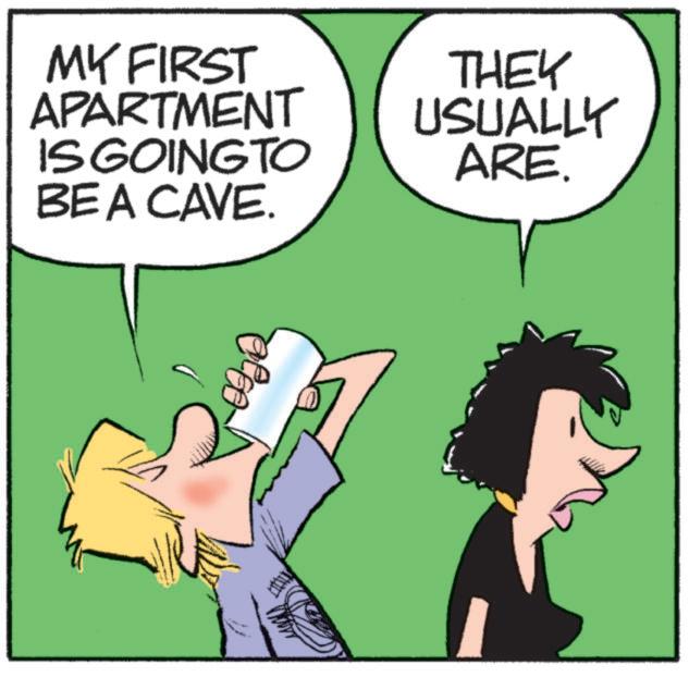 Pleased OCR: MY FIRST APARTMENT IS GOING TO BE A CAVE. THEY USUALLY ARE. MY FIRST APARTMENT IS GOING TO BE A CAVE . THEY USUALLY ARE .