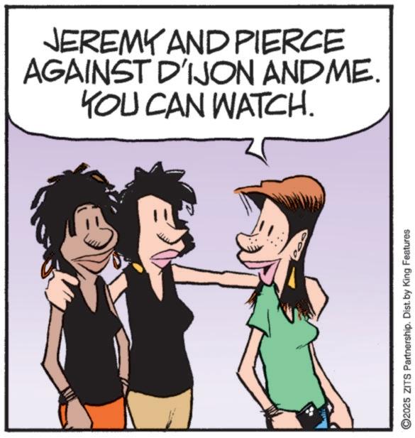 Photo caption OCR: JEREMY AND PIERCE AGAINST D'IJON ANDME. YOU CAN WATCH. ©2025 ZITS Partnership. Dist. by King Features JEREMY AND PIERCE AGAINST D'IJON ANDME . YOU CAN WATCH . © 2025 ZITS Partnership . Dist . by King Features