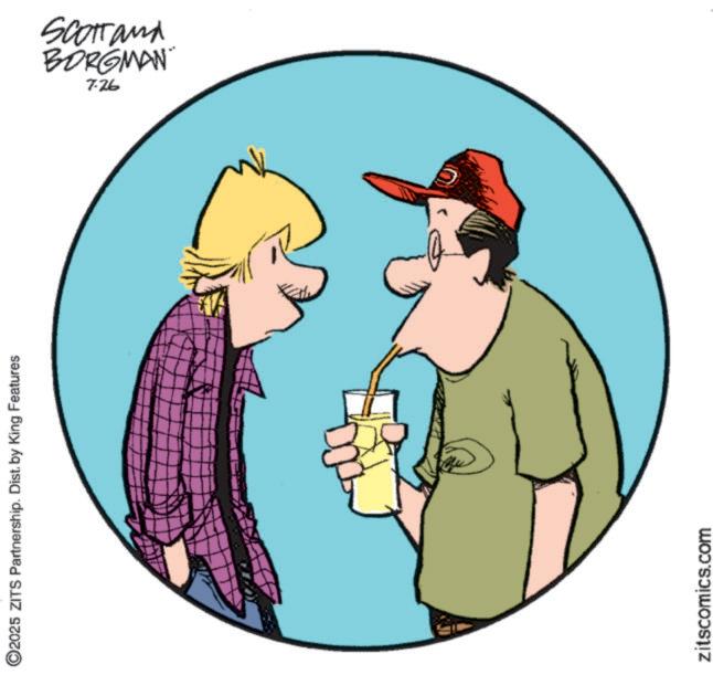 Fiction OCR: ©2025 ZITS Partnership. Dist. by King Features zitscomics.com BORGMAN Scottand 7-26 © 2025 ZITS Partnership . Dist . by King Features zitscomics.com BORGMAN Scottand 7-26