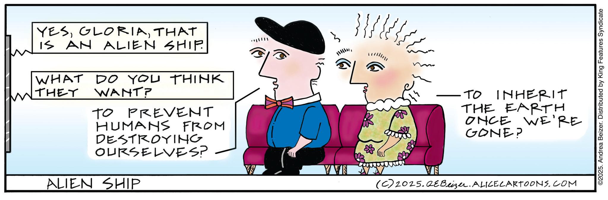 Child art OCR: YESTHAT IS AN ALIEN SHIP. WHAT DO YOU THINK MTHEY WANT? TO PREVENT ?? HUMANS FROM DESTROYING OURSELVES? ALIEN SHIP ?????? TO INHERIT THE EARTH ONCE WE'RE GONE? (C) 2025. QEBeizer. ALICE CARTOONS.COM ©2025. Andrea Beizer. Distributed by King Features Syndicate YESTHAT IS AN ALIEN SHIP . WHAT DO YOU THINK MTHEY WANT ? TO PREVENT ?? HUMANS FROM DESTROYING OURSELVES ? ALIEN SHIP ??? ??? TO INHERIT THE EARTH ONCE WE'RE GONE ? ( C ) 2025. QEBeizer . ALICE CARTOONS.COM © 2025 . Andrea Beizer . Distributed by King Features Syndicate