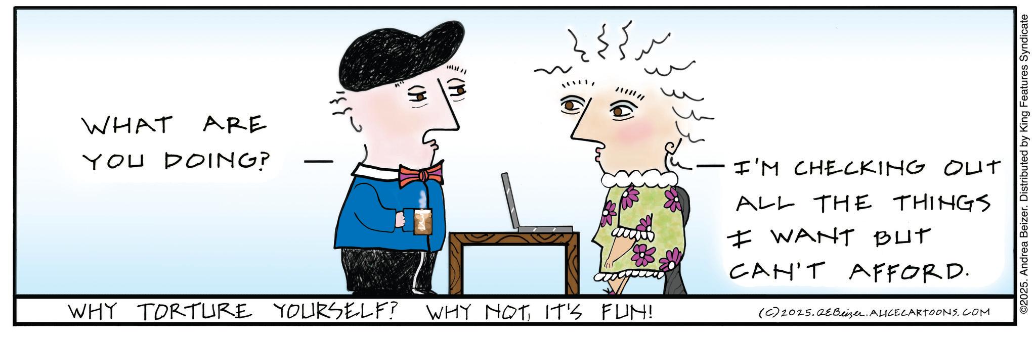 Child art OCR: WHAT ARE YOU DOING? ??? ?? ?? ?? WHY TORTURE YOURSELF? WHY NOT IT'S FUN! I'M CHECKING OUT ALL THE THINGS I WANT BUT CAN'T AFFORD. (C) 2025.QeBeizer. ALICE CARTOONS.COM ©2025. Andrea Beizer. Distributed by King Features Syndicate WHAT ARE YOU DOING ? ??? ?? ?? ?? WHY TORTURE YOURSELF ? WHY NOT IT'S FUN ! I'M CHECKING OUT ALL THE THINGS I WANT BUT CAN'T AFFORD . ( C ) 2025.QeBeizer . ALICE CARTOONS.COM © 2025 . Andrea Beizer . Distributed by King Features Syndicate