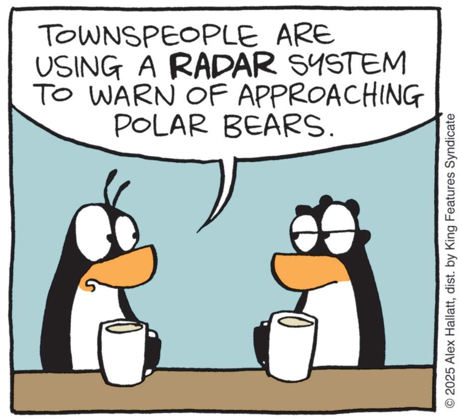 Photo caption OCR: TOWNSPEOPLE ARE USING A RADAR SYSTEM TO WARN OF APPROACHING POLAR BEARS. O2025 Alex Hallattdist. by King Features Syndicate TOWNSPEOPLE ARE USING A RADAR SYSTEM TO WARN OF APPROACHING POLAR BEARS . O2025 Alex Hallattdist . by King Features Syndicate
