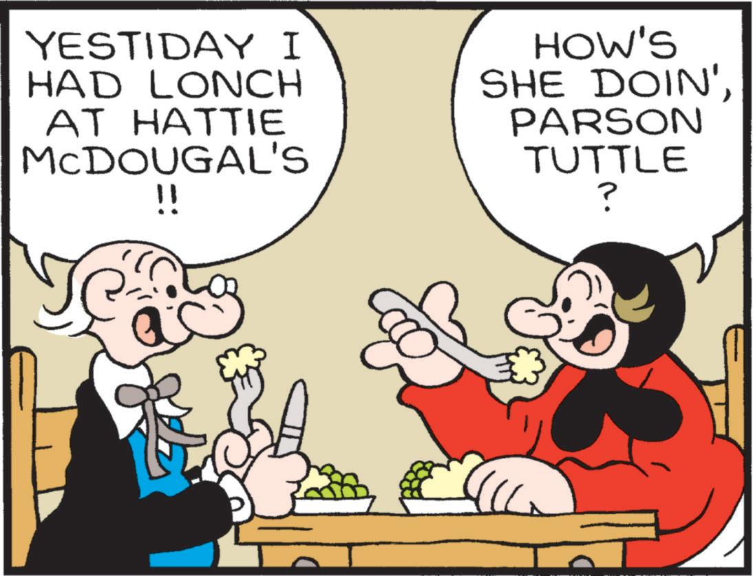 Laughter OCR: YESTIDAY I HAD LONCH AT HATTIE MCDOUGAL'S !! HOW'S SHE DOIN'PARSON TUTTLE ? YESTIDAY I HAD LONCH AT HATTIE MCDOUGAL'S !! HOW'S SHE DOIN 'PARSON TUTTLE ?