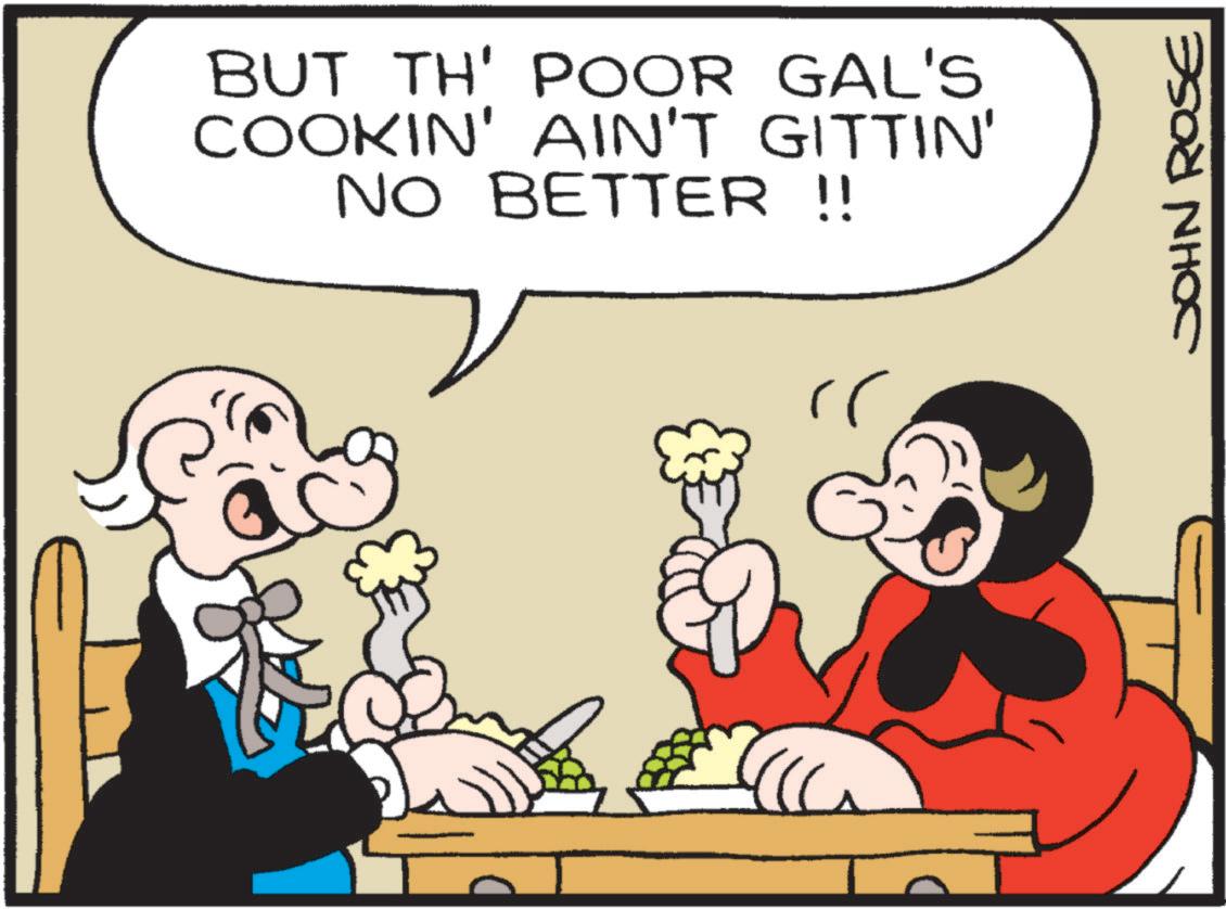 Fiction OCR: BUT TH' POOR GAL'S COOKIN' AIN'T GITTIN' NO BETTER !! rr JOHN ROSE BUT TH ' POOR GAL'S COOKIN ' AIN'T GITTIN ' NO BETTER !! rr JOHN ROSE