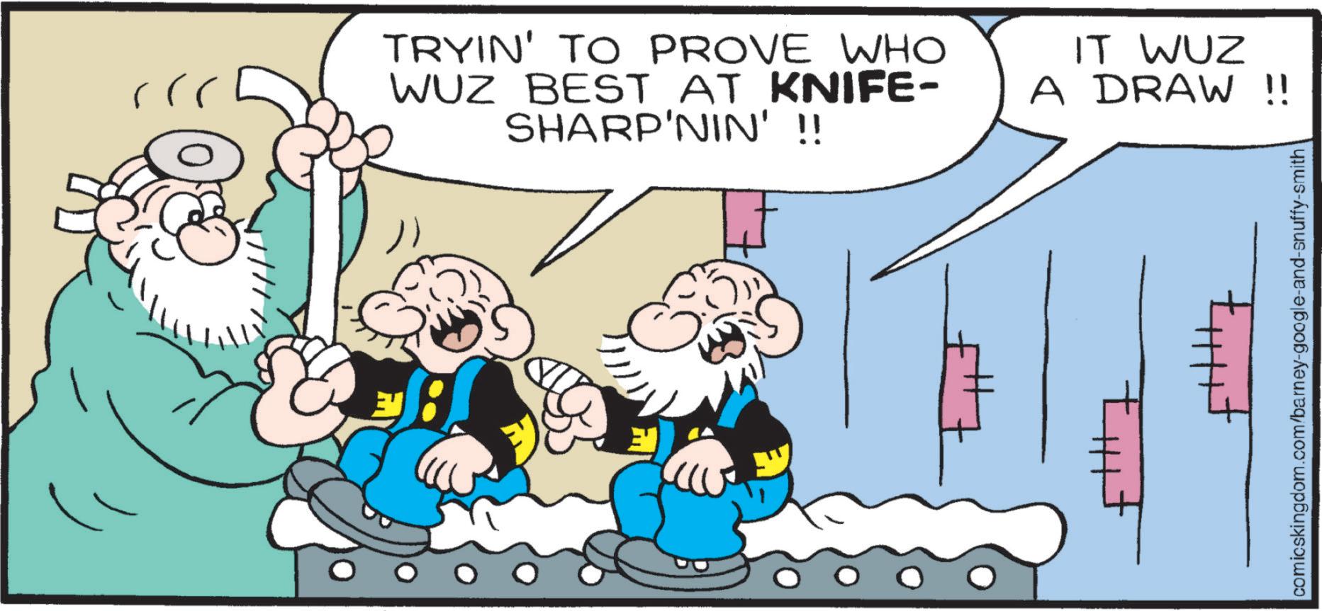 Comics OCR: rrr TRYIN' TO PROVE WHO WUZ BEST AT KNIFE- SHARP'NIN' !! IT WUZ A DRAW !! comicskingdom.com/barney-google-and-snuffy-smith rrr TRYIN ' TO PROVE WHO WUZ BEST AT KNIFE- SHARP'NIN ' !! IT WUZ A DRAW !! comicskingdom.com/barney-google-and-snuffy-smith