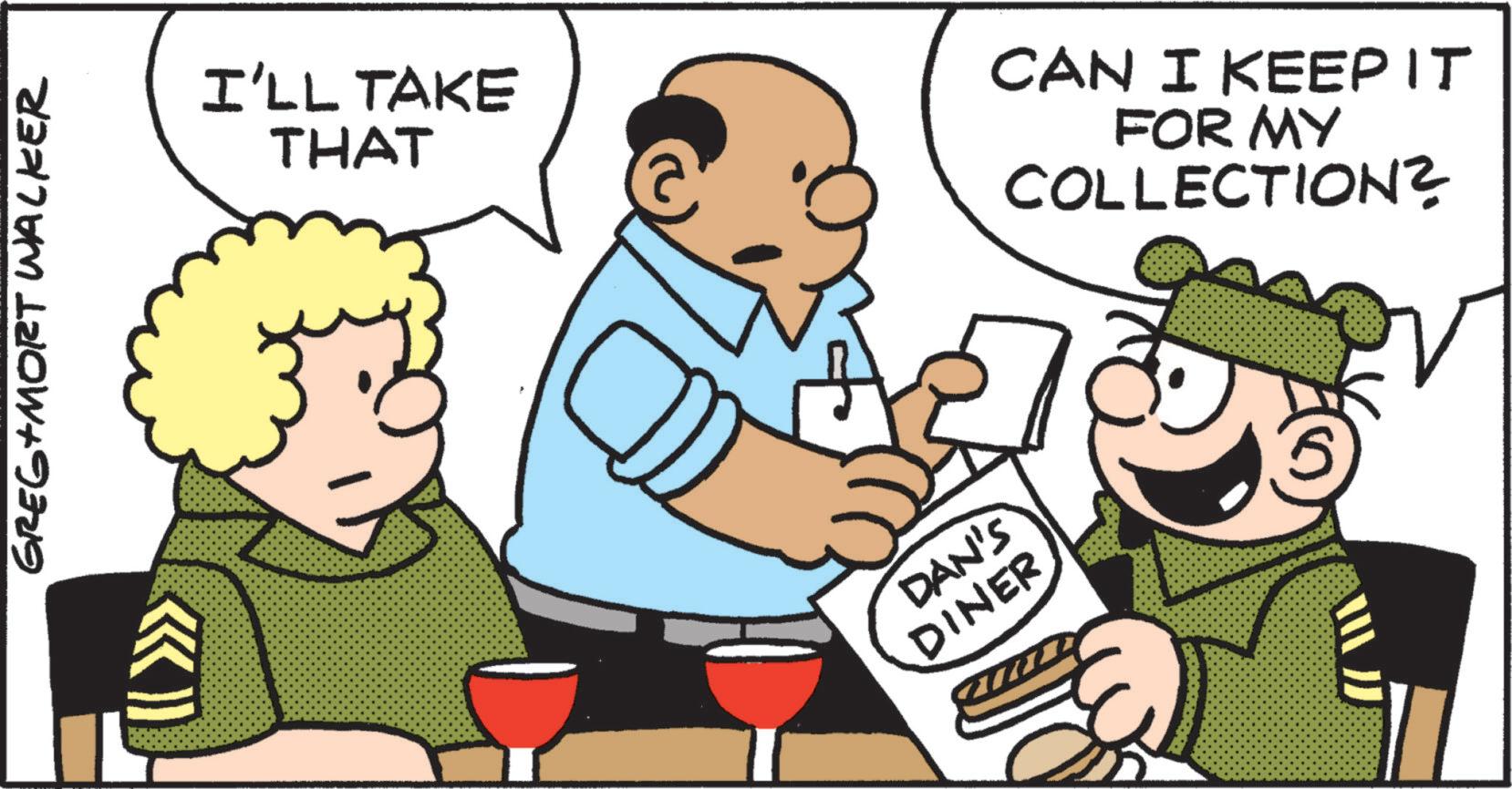 Fictional character OCR: GREG+MORT Walker I'LL TAKE THAT DAN'S DINER CAN I KEEP IT FOR MY COLLECTION? GREG + MORT Walker I'LL TAKE THAT DAN'S DINER CAN I KEEP IT FOR MY COLLECTION ?