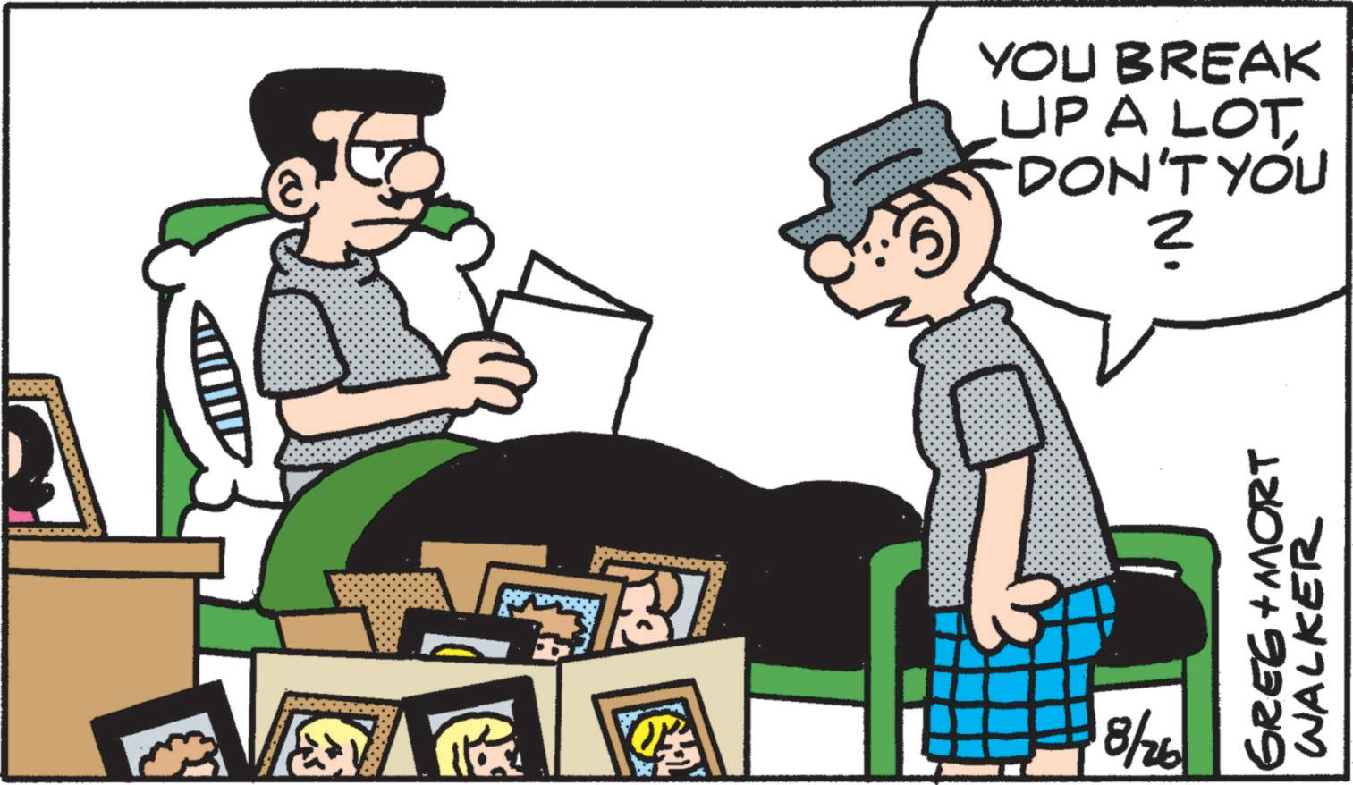 Graphics OCR: 8/26 YOU BREAK UP A LOT DON'T YOU ? GREE+ MORT WALKER 8/26 YOU BREAK UP A LOT DON'T YOU ? GREE + MORT WALKER