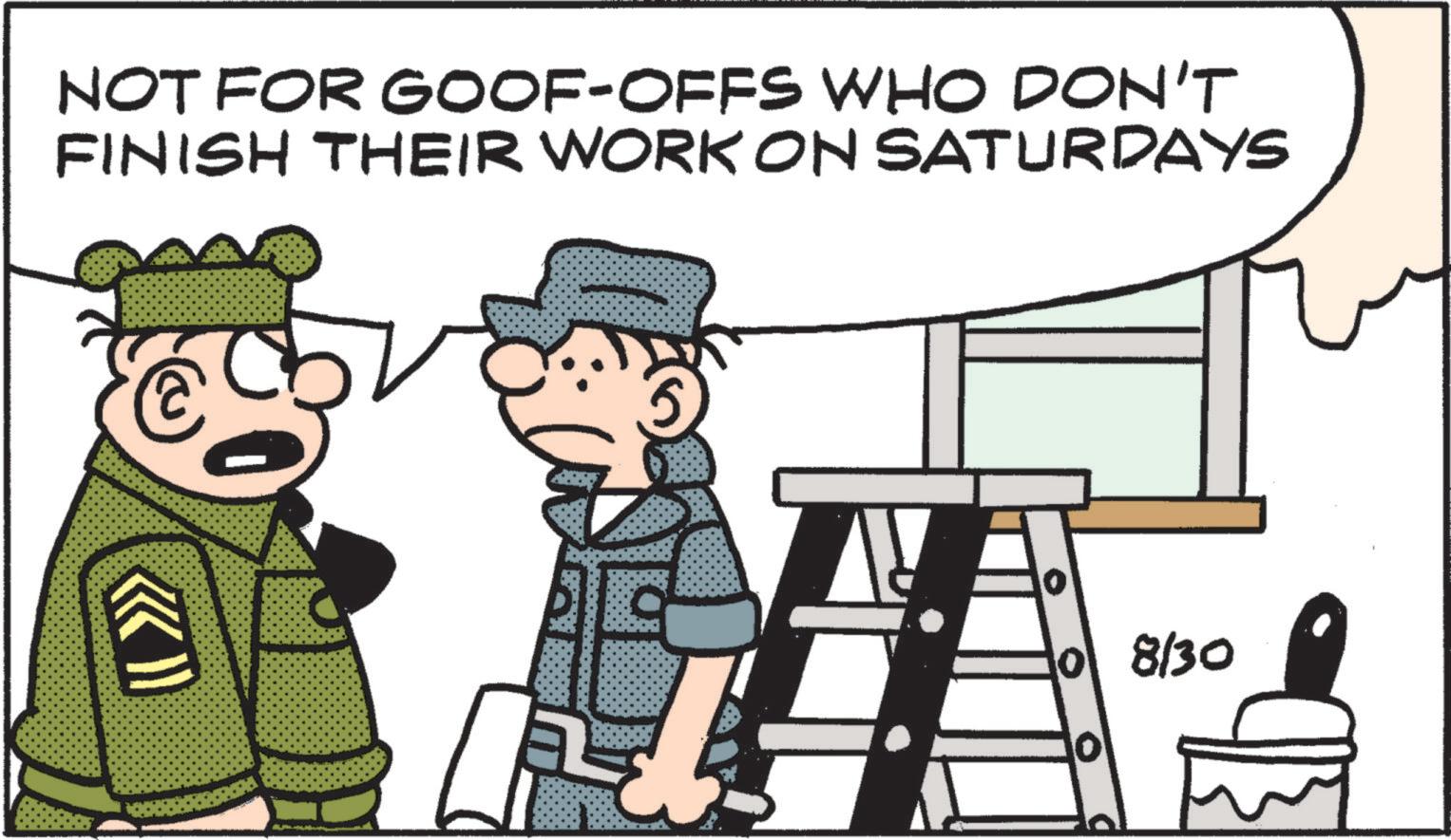 Comics OCR: NOT FOR GOOF-OFFS WHO DON'T FINISH THEIR WORK ON SATURDAYS @ a 8/30 NOT FOR GOOF - OFFS WHO DON'T FINISH THEIR WORK ON SATURDAYS @ a 8/30