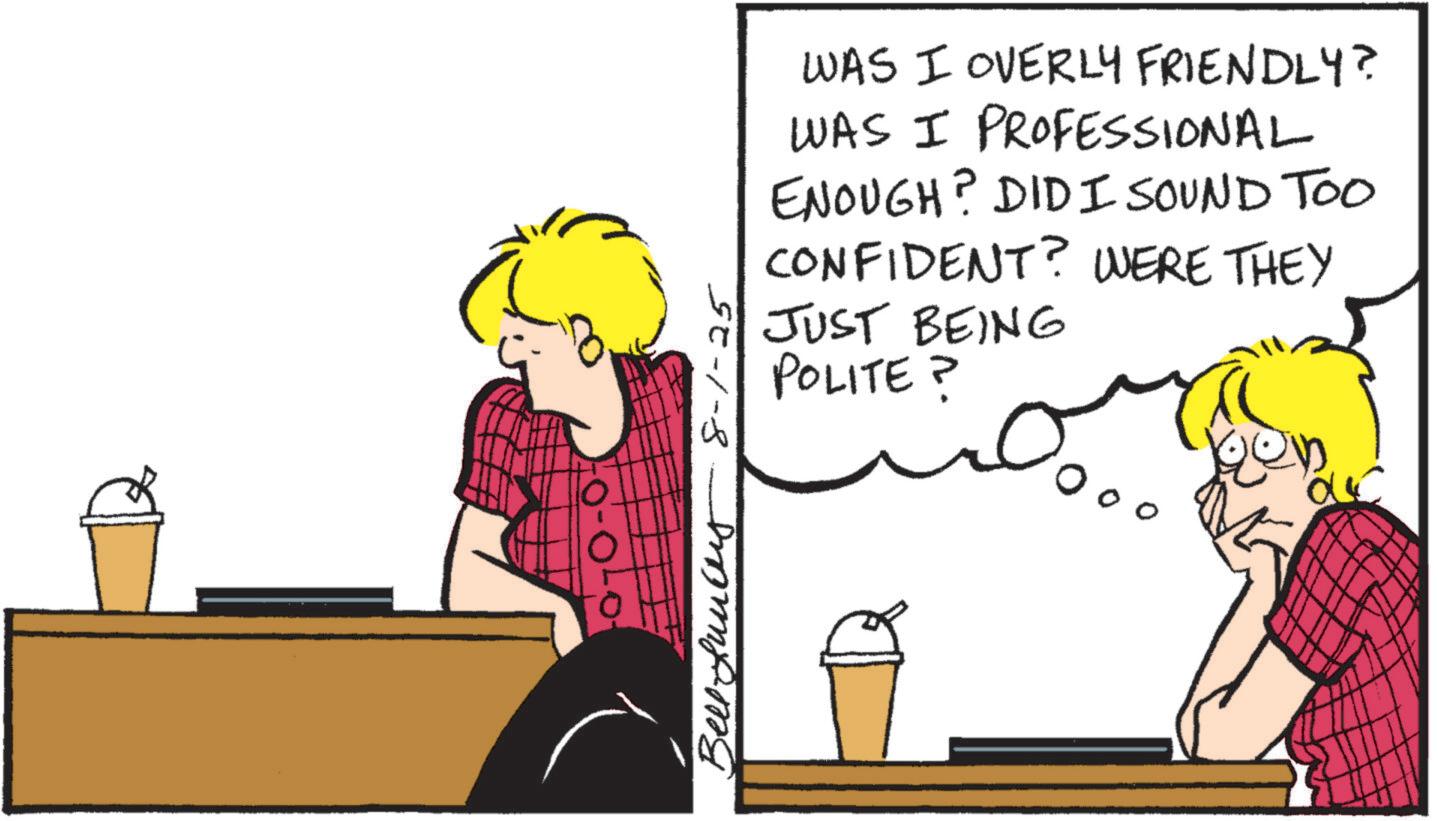 Animated cartoon OCR: WAS I OVERLY FRIENDLY? WAS I PROFESSIONAL ENOUGH? DIDI SOUND TOO CONFIDENT? WERE THEY JUST BEING POLITE? Bellfunar 8-1-25 a? WAS I OVERLY FRIENDLY ? WAS I PROFESSIONAL ENOUGH ? DIDI SOUND TOO CONFIDENT ? WERE THEY JUST BEING POLITE ? Bellfunar 8-1-25 a?