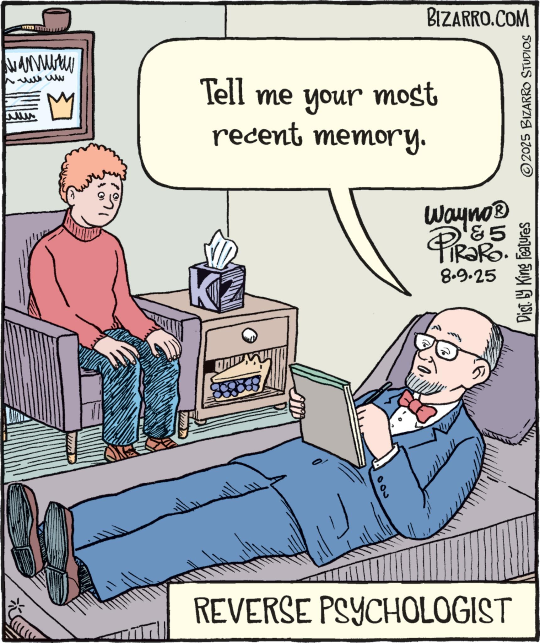 Computer hardware OCR: ?????? ?? ????? BIZARRO.COM Tell me your most recent memory. Wayno? &5 8.9.25 Dist. by King Features 2025 BIZARRO STUDIOS 300 REVERSE PSYCHOLOGIST ?????? ?? ????? BIZARRO.COM Tell me your most recent memory . Wayno? & 5 8.9.25 Dist . by King Features 2025 BIZARRO STUDIOS 300 REVERSE PSYCHOLOGIST