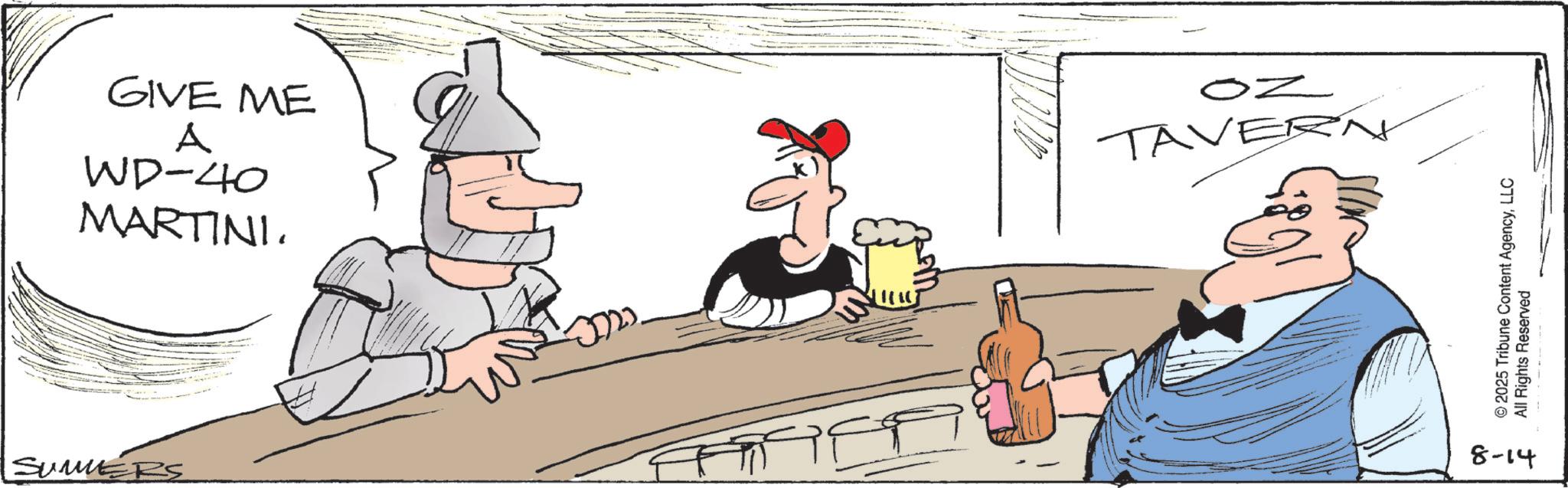 Fictional character OCR: GIVE ME A WD-40 MARTINI. OZ TAVERN SUMERS © 2025 Tribune Content AgencyLLC All Rights Reserved 8-14 GIVE ME A WD - 40 MARTINI . OZ TAVERN SUMERS © 2025 Tribune Content AgencyLLC All Rights Reserved 8-14