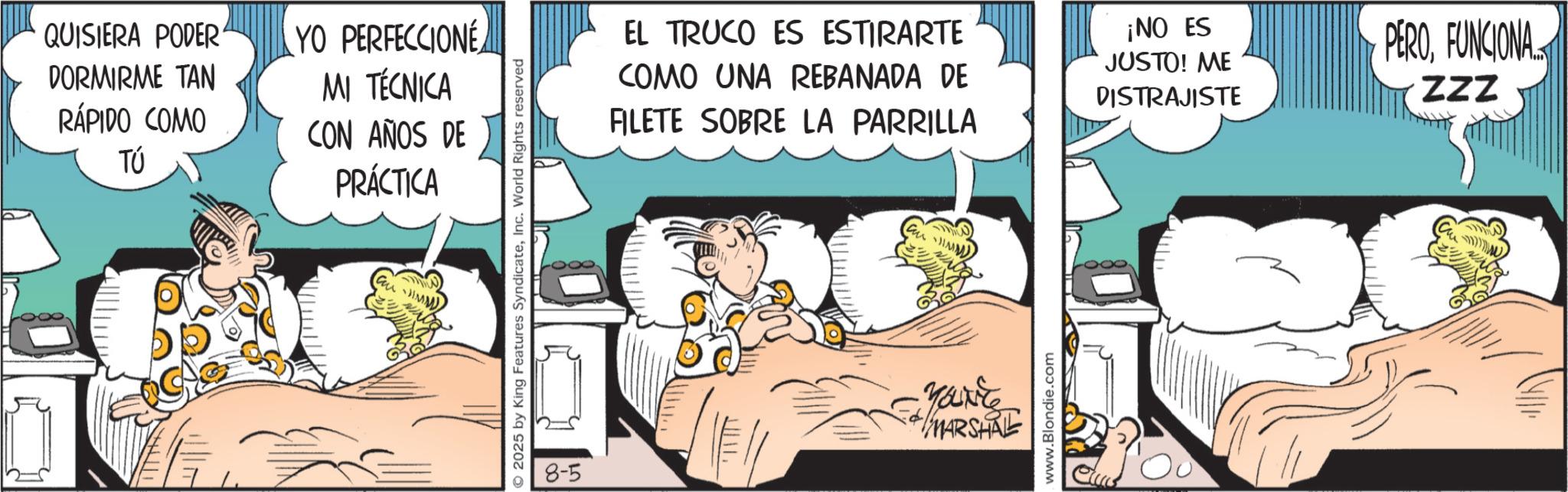 Publication OCR: QUISIERA PODER DORMIRME TAN RÁPIDO COMO TÚ YO PERFECCIONE MI TÉCNICA CON AÑOS DE PRÁCTICA EL TRUCO ES ESTIRARTE COMO UNA REBANADA DE FILETE SOBRE LA PARRILLA ¡NO ES JUSTO! ME DISTRAJISTE PEROFUNCIONA ZZZ 8-5 Yout MARSHALL www.Blondie.com QUISIERA PODER DORMIRME TAN RÁPIDO COMO TÚ YO PERFECCIONE MI TÉCNICA CON AÑOS DE PRÁCTICA EL TRUCO ES ESTIRARTE COMO UNA REBANADA DE FILETE SOBRE LA PARRILLA ¡ NO ES JUSTO ! ME DISTRAJISTE PEROFUNCIONA ZZZ 8-5 Yout MARSHALL www.Blondie.com