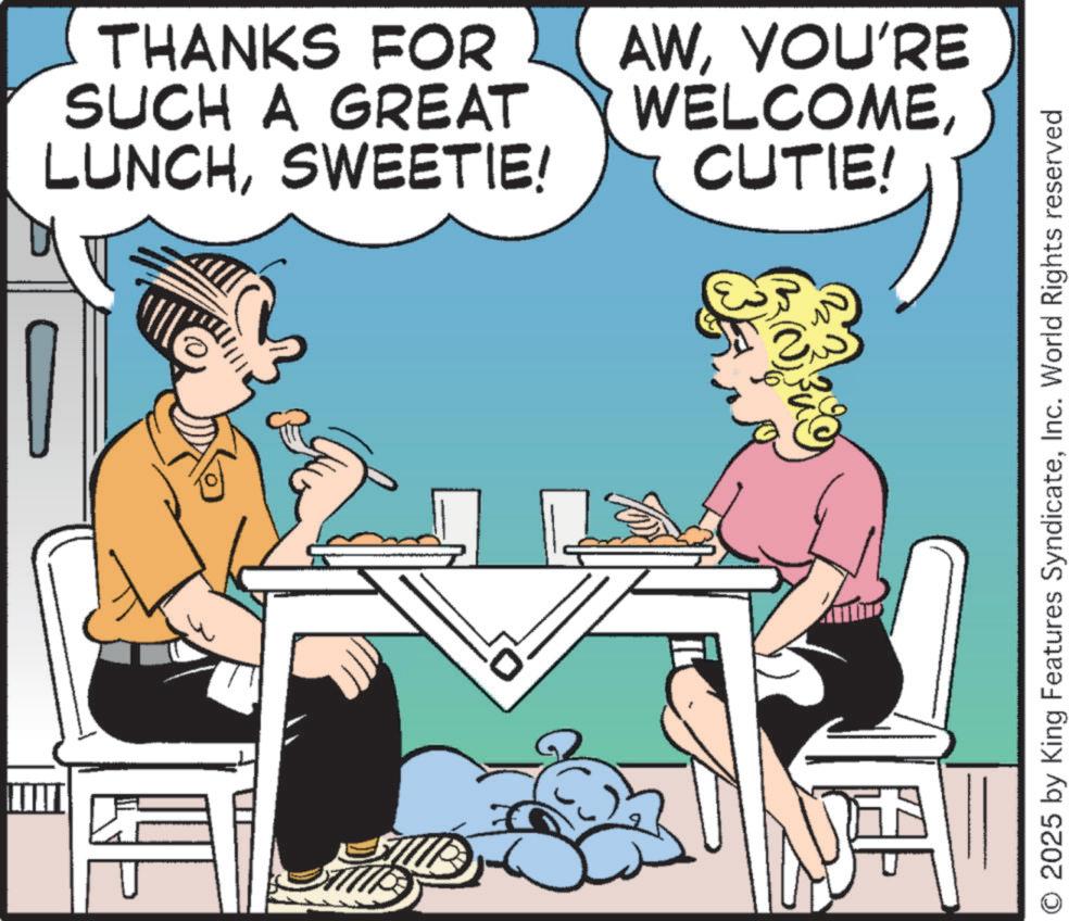 Animated cartoon OCR: THANKS FOR SUCH A GREAT LUNCHSWEETIE! AWYOU'RE WELCOMECUTIE! O 2025 by King Features SyndicateInc. World Rights reserved THANKS FOR SUCH A GREAT LUNCHSWEETIE ! AWYOU'RE WELCOMECUTIE ! O 2025 by King Features SyndicateInc. World Rights reserved