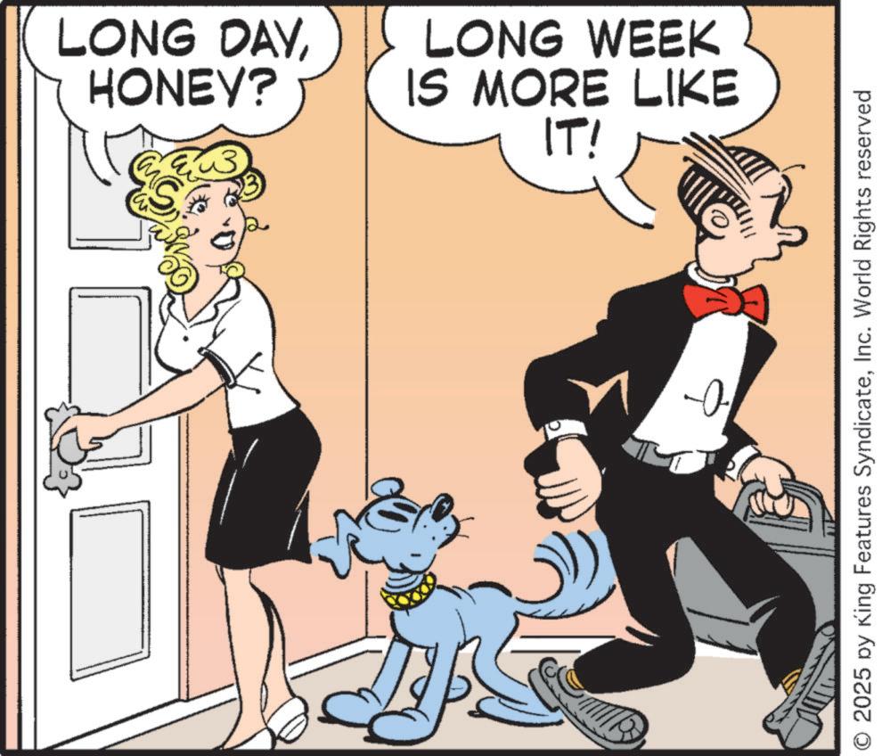 Animated cartoon OCR: LONG DAYHONEY? LONG WEEK IS MORE LIKE IT! -? © 2025 by King Features SyndicateInc. World Rights reserved LONG DAYHONEY ? LONG WEEK IS MORE LIKE IT ! -? © 2025 by King Features SyndicateInc. World Rights reserved