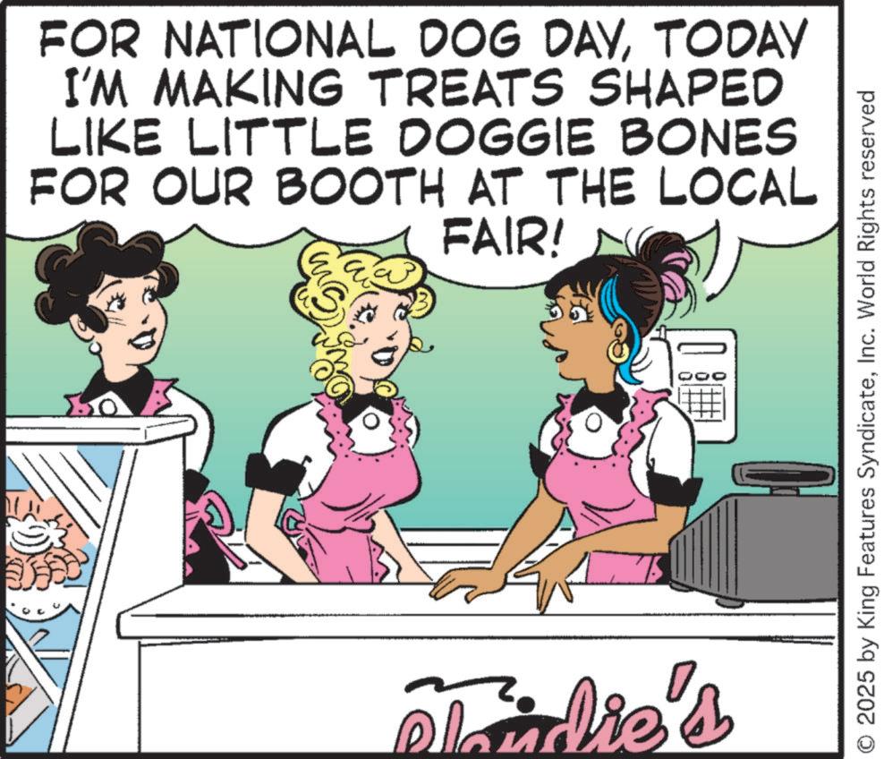 Clip art OCR: FOR NATIONAL DOG DAYTODAY I'M MAKING TREATS SHAPED LIKE LITTLE DOGGIE BONES FOR OUR BOOTH AT THE LOCAL FAIR! Slaidie's O 2025 by King Features SyndicateInc. World Rights reserved FOR NATIONAL DOG DAYTODAY I'M MAKING TREATS SHAPED LIKE LITTLE DOGGIE BONES FOR OUR BOOTH AT THE LOCAL FAIR ! Slaidie's O 2025 by King Features SyndicateInc. World Rights reserved