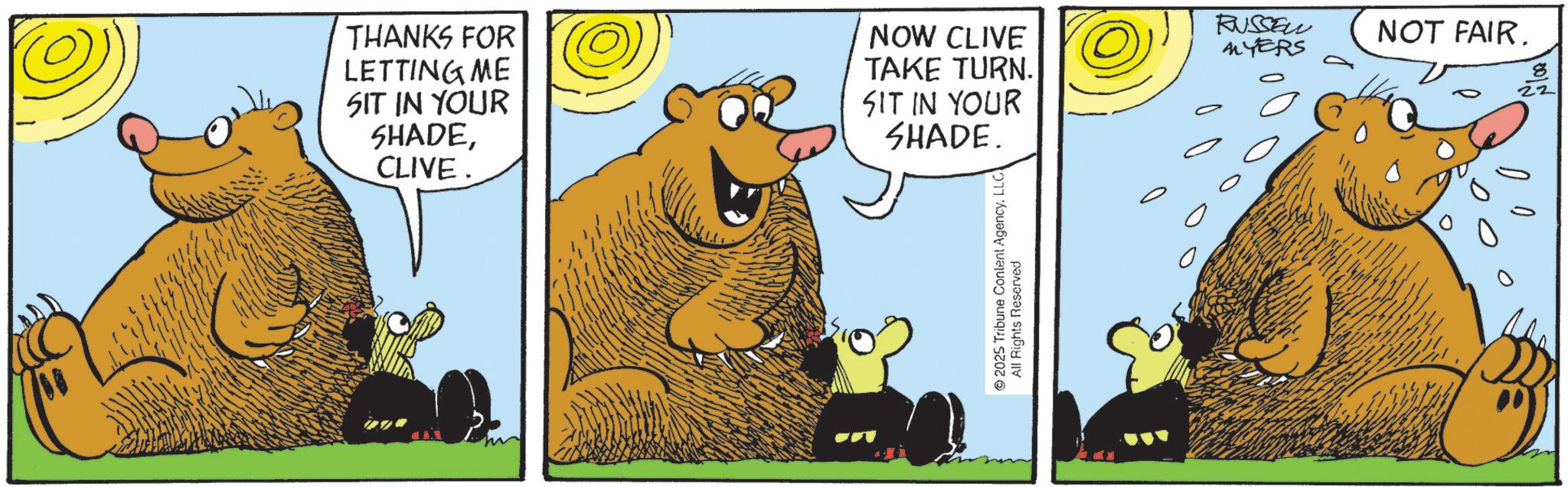 Comics OCR: THANKS FOR LETTING ME SIT IN YOUR SHADECLIVE. NOW CLIVE TAKE TURN. SIT IN YOUR SHADE. 2025 Tribune Content AgencyLLC All Rights Reserved 6 RUSSEN AYERS NOT FAIR. 8 22 THANKS FOR LETTING ME SIT IN YOUR SHADECLIVE . NOW CLIVE TAKE TURN . SIT IN YOUR SHADE . 2025 Tribune Content AgencyLLC All Rights Reserved 6 RUSSEN AYERS NOT FAIR . 8 22