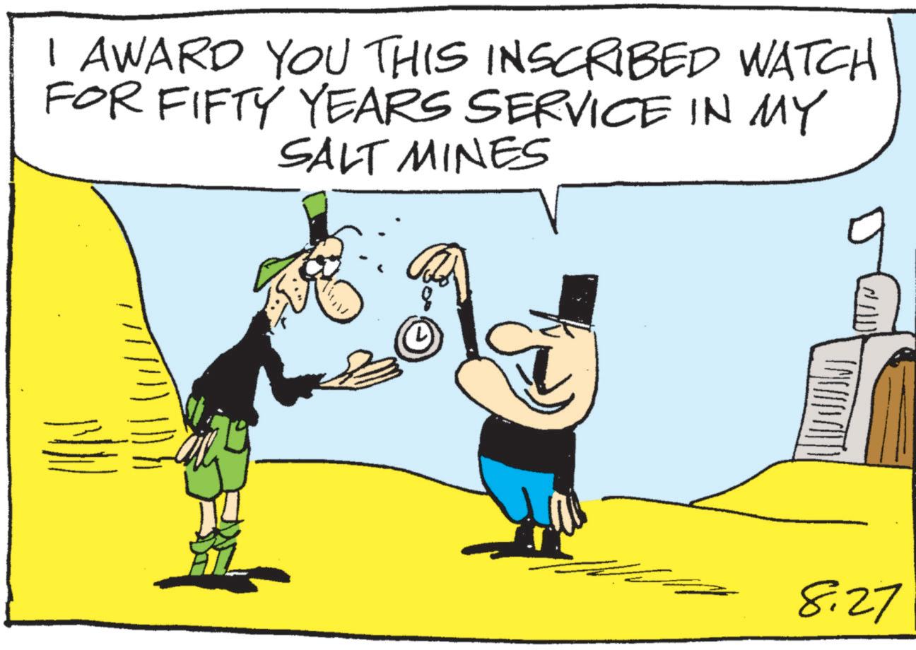 Photo caption OCR: I AWARD YOU THIS INSCRIBED WATCH FOR FIFTY YEARS SERVICE IN MY SALT MINES 8:27 I AWARD YOU THIS INSCRIBED WATCH FOR FIFTY YEARS SERVICE IN MY SALT MINES 8:27