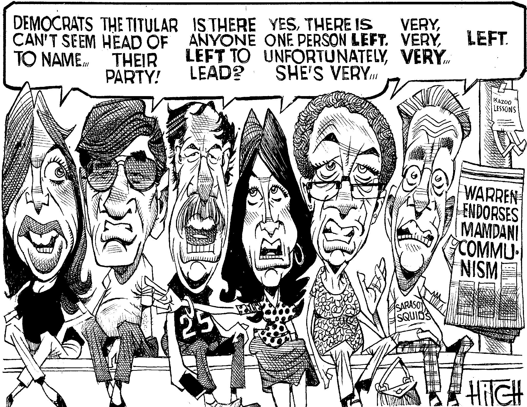 Line art OCR: DEMOCRATS THE TITULAR CAN'T SEEM HEAD OF TO NAME.I THEIR PARTY! VERYLEFT. IS THERE YESTHERE IS ANYONE ONE PERSON LEFT. VERYVERY LEAD? SHE'S VERY III KAZOO LESSONS WARREN ENDORSES MAMDANI COMMU SARASO SQUIDS NISM HITCH DEMOCRATS THE TITULAR CAN'T SEEM HEAD OF TO NAME.I THEIR PARTY ! VERYLEFT . IS THERE YESTHERE IS ANYONE ONE PERSON LEFT . VERYLEFT TO UNFORTUNATELYVERY LEAD ? SHE'S VERY III KAZOO LESSONS WARREN ENDORSES MAMDANI COMMU SARASO SQUIDS NISM HITCH