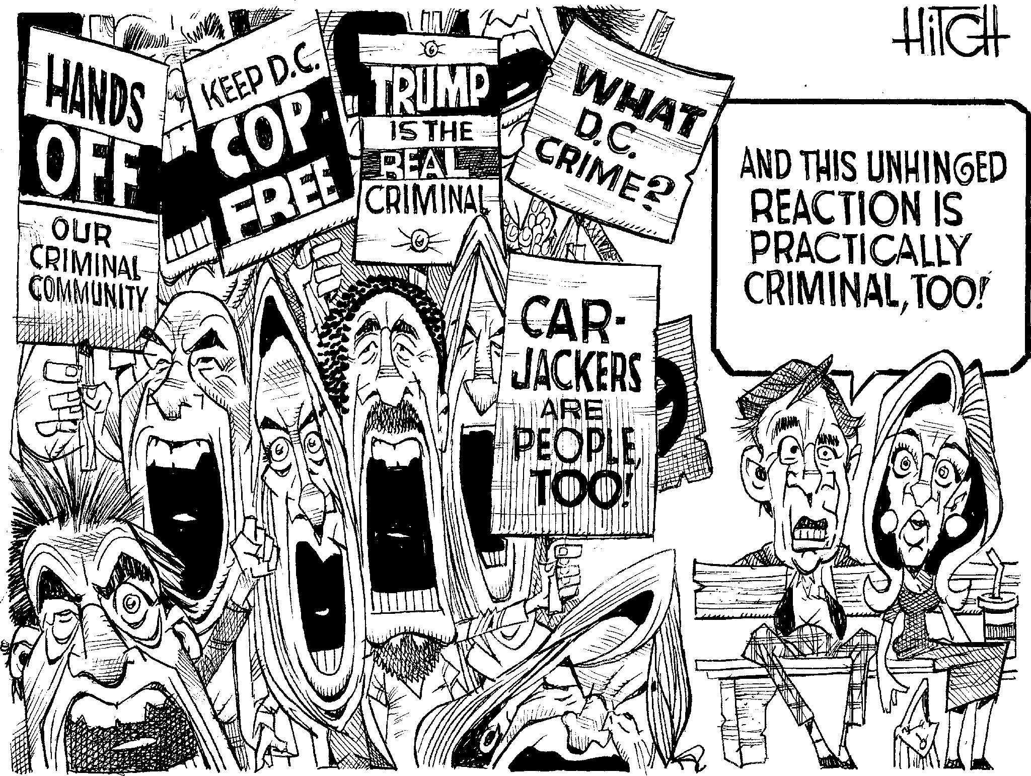 Sketch OCR: HANDS OFF OUR CRIMINAL COMMUNITY And KEEP D.C. COP FREE TRUMP IS THE BEAL CRIMINAL WHAT D.C. CRIME? CAR- JACKERS ARE PEOPLE TOO! HiTCH AND THIS UNHINGED REACTION IS PRACTICALLY CRIMINALTOO! HANDS OFF OUR CRIMINAL COMMUNITY And KEEP D.C. COP FREE TRUMP IS THE BEAL CRIMINAL WHAT D.C. CRIME ? CAR- JACKERS ARE PEOPLE TOO ! HiTCH AND THIS UNHINGED REACTION IS PRACTICALLY CRIMINALTOO !
