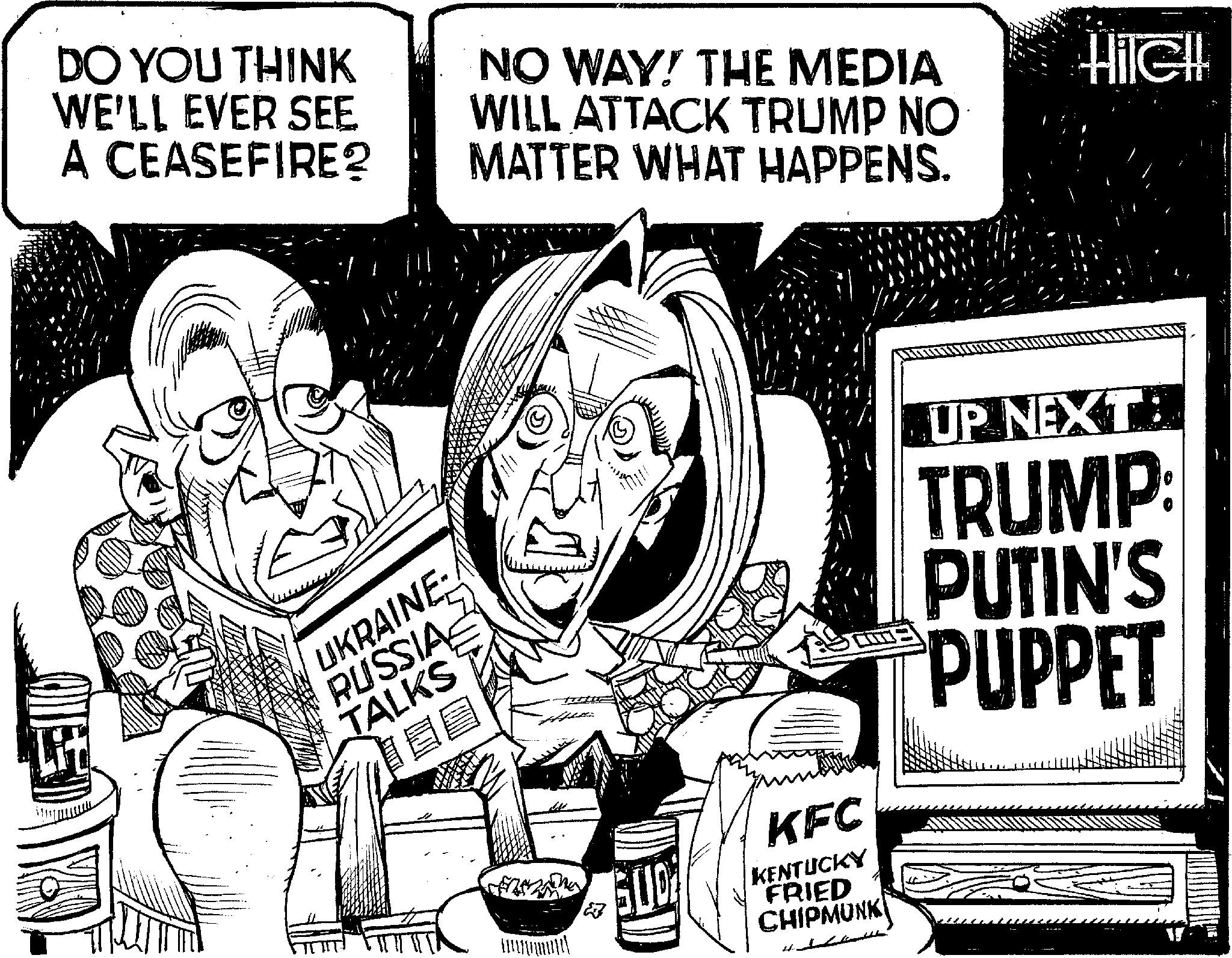 Fictional character OCR: DO YOU THINK WE'LL EVER SEE A CEASEFIRE? NO WAY! THE MEDIA WILL ATTACK TRUMP NO MATTER WHAT HAPPENS. Hile!! UKRAINE RUSSIA TALKS ? KFC KENTUCKY FRIED CHIPMUNK UP NEXT TRUMP: PUTIN'S PUPPET 1 DO YOU THINK WE'LL EVER SEE A CEASEFIRE ? NO WAY ! THE MEDIA WILL ATTACK TRUMP NO MATTER WHAT HAPPENS . Hile !! UKRAINE RUSSIA TALKS ? KFC KENTUCKY FRIED CHIPMUNK UP NEXT TRUMP : PUTIN'S PUPPET 1