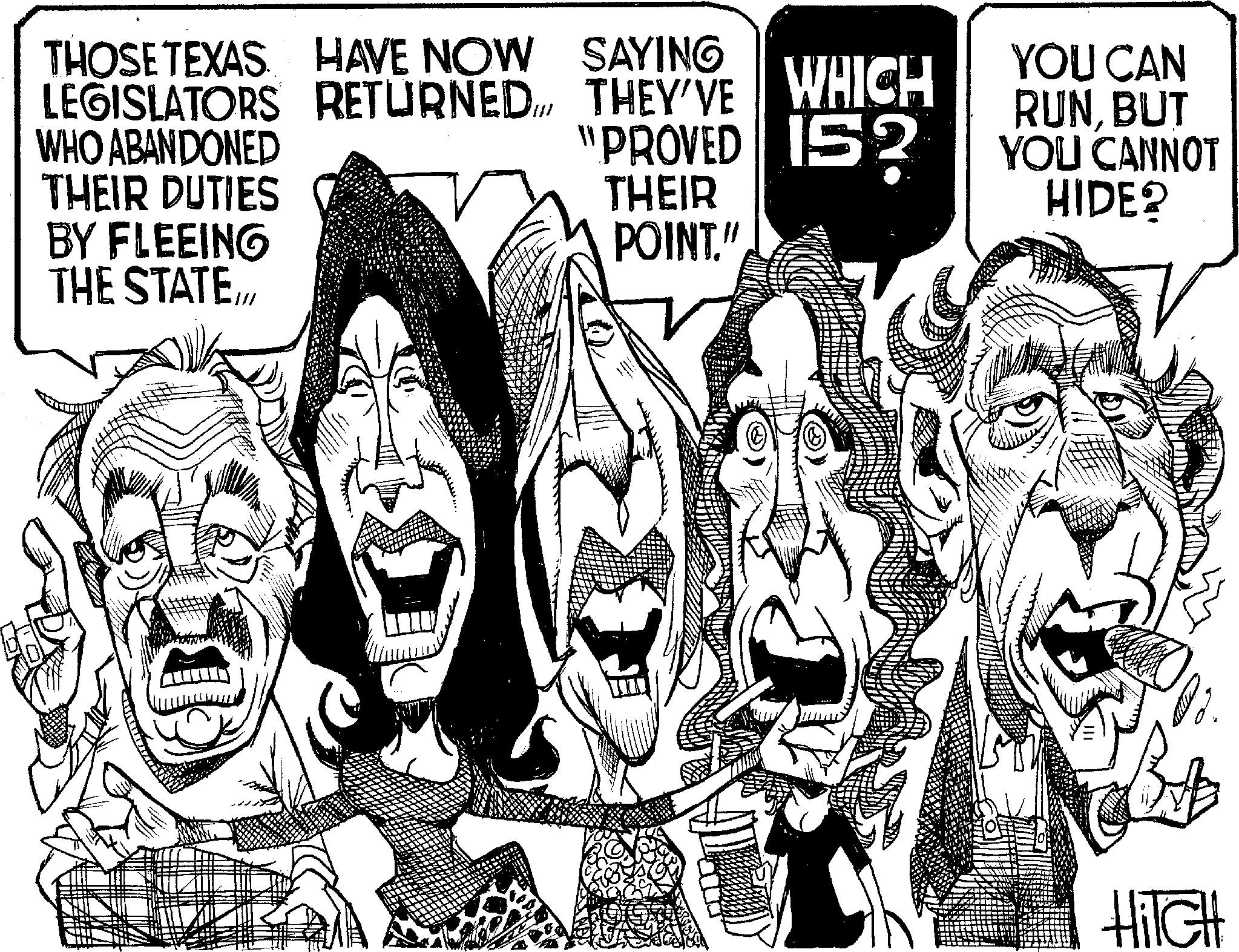Fiction OCR: THOSE TEXAS HAVE NOW LEGISLATORS RETURNED WHO ABANDONED THEIR DUTIES BY FLEEING THE STATESAYING THEY'VE WHICH "PROVED 152 THEIR POINT." D HiTCH YOU CAN RUNBUT YOU CANNOT HIDE? THOSE TEXAS HAVE NOW LEGISLATORS RETURNED WHO ABANDONED THEIR DUTIES BY FLEEING THE STATESAYING THEY'VE WHICH " PROVED 152 THEIR POINT . " D HiTCH YOU CAN RUNBUT YOU CANNOT HIDE ?