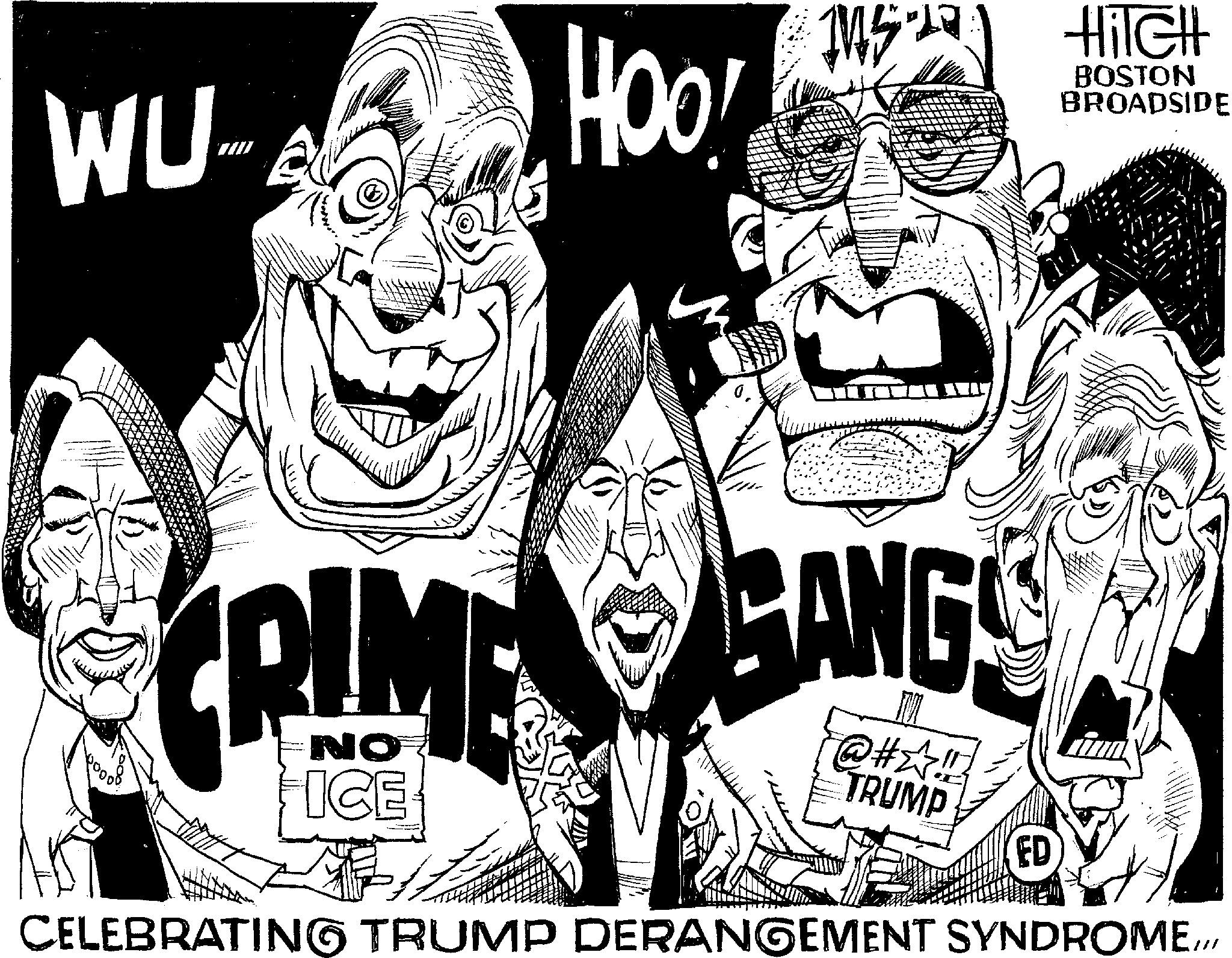 Line art OCR: WU-A HOO! 5-22) HilGH BOSTON BROADSIDE CRIME GANGS NO FICE @#?!!! TRUMP ED CELEBRATING TRUMP DERANGEMENT SYNDROMEWU - A HOO ! 5-22 ) HilGH BOSTON BROADSIDE CRIME GANGS NO FICE @ # ? !!! TRUMP ED CELEBRATING TRUMP DERANGEMENT SYNDROME