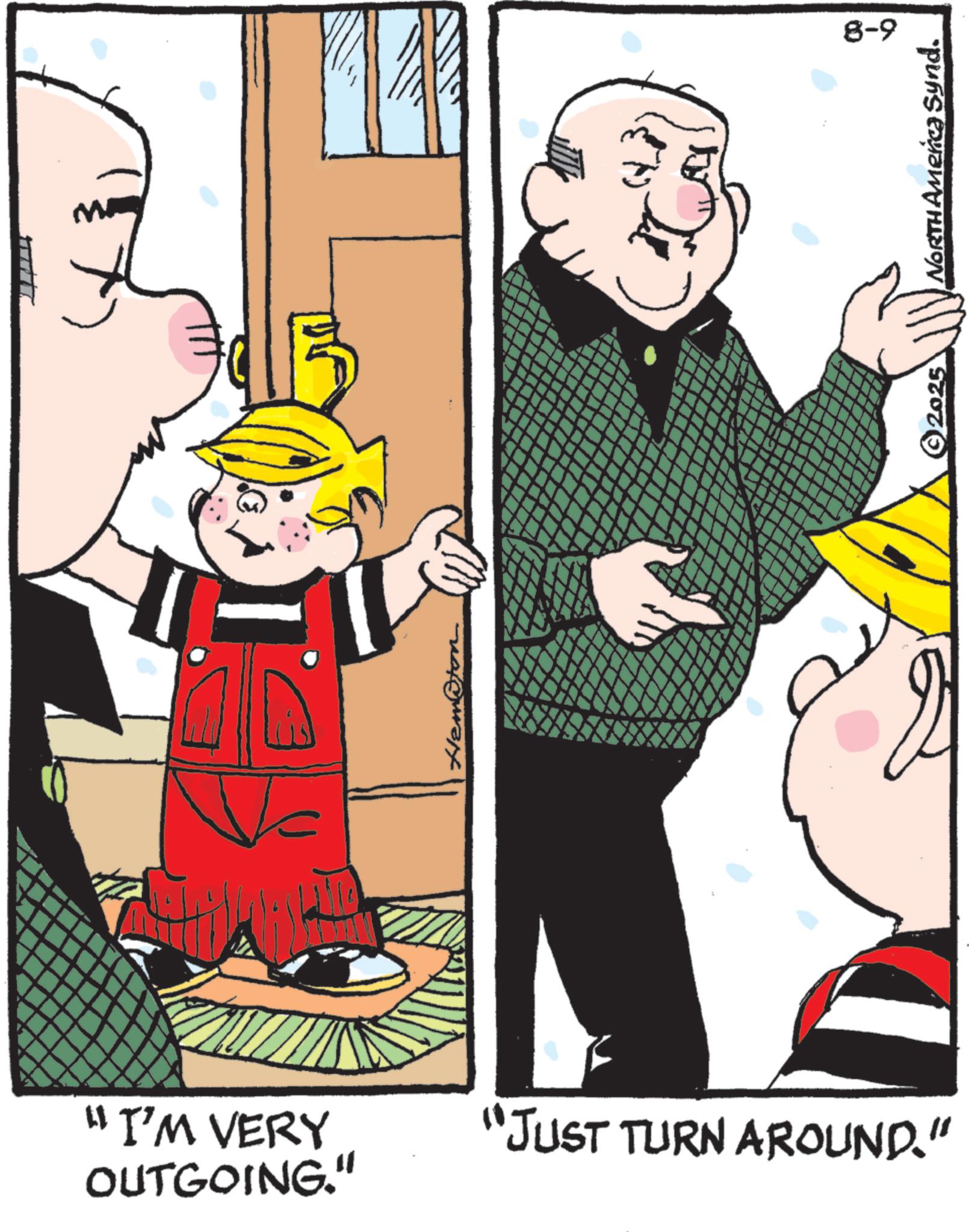 Animation OCR: "I'M VERY OUTGOING." "JUST TURN AROUND." 8-9 ©2025 NORTH America Synd. " I'M VERY OUTGOING . " " JUST TURN AROUND . " 8-9 © 2025 NORTH America Synd .