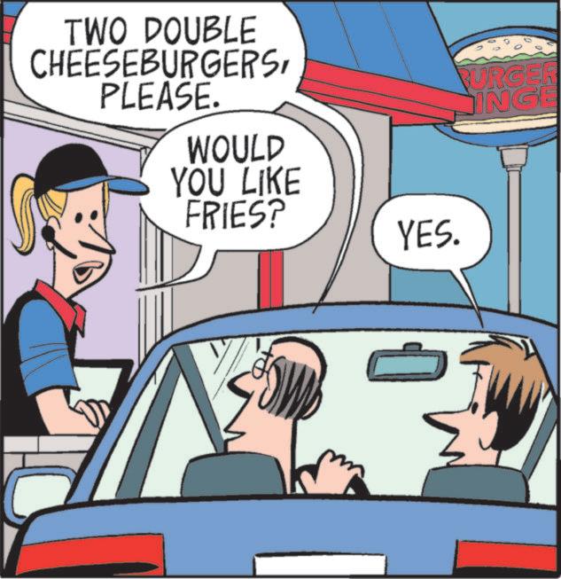 Fiction OCR: TWO DOUBLE CHEESEBURGERSPLEASE. WOULD YOU LIKE FRIES? 0 BURGER INGE YES. TWO DOUBLE CHEESEBURGERSPLEASE . WOULD YOU LIKE FRIES ? 0 BURGER INGE YES .