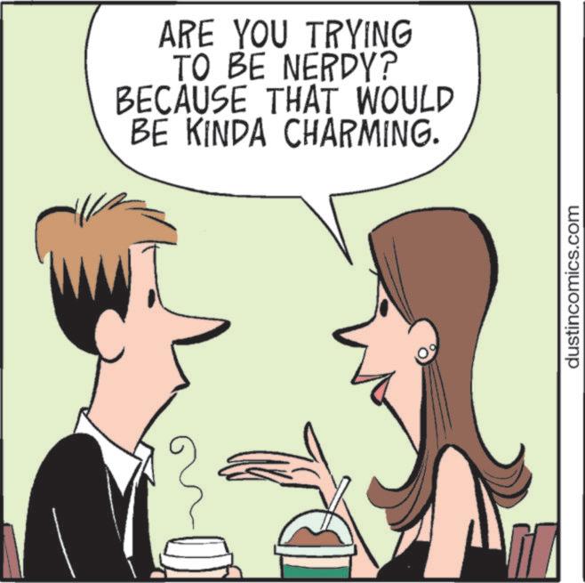 Comics OCR: ARE YOU TRYING TO BE NERDY? BECAUSE THAT WOULD BE KINDA CHARMING. dustincomics.com ARE YOU TRYING TO BE NERDY ? BECAUSE THAT WOULD BE KINDA CHARMING . dustincomics.com