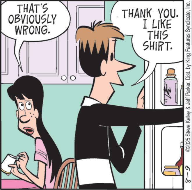 Animated cartoon OCR: THAT'S THANK YOU. WRONG. OBVIOUSLY SHIRT. THIS I LIKE ©2025 Steve Kelley & Jeff ParkerInc. 6-8 THAT'S THANK YOU . WRONG . OBVIOUSLY SHIRT . THIS I LIKE © 2025 Steve Kelley & Jeff ParkerDist . by King Features SyndicateInc. 6-8