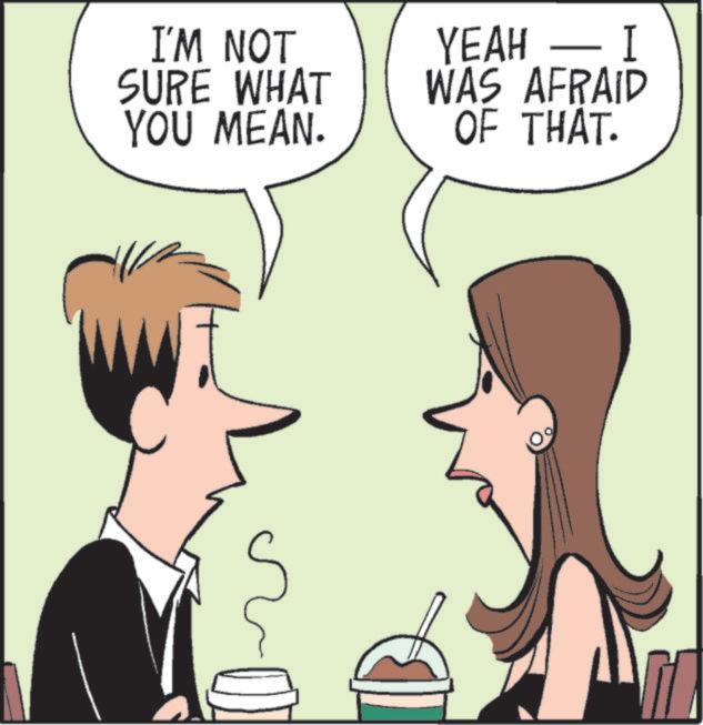 Comics OCR: I'M NOT SURE WHAT YOU MEAN. YEAH - I WAS AFRAID OF THAT. I'M NOT SURE WHAT YOU MEAN . YEAH - I WAS AFRAID OF THAT .