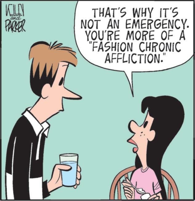 Fiction OCR: KILLEN and PARKER THAT'S WHY IT'S NOT AN EMERGENCY. YOU'RE MORE OF A "FASHION CHRONIC AFFLICTION." KILLEN and PARKER THAT'S WHY IT'S NOT AN EMERGENCY . YOU'RE MORE OF A " FASHION CHRONIC AFFLICTION . "