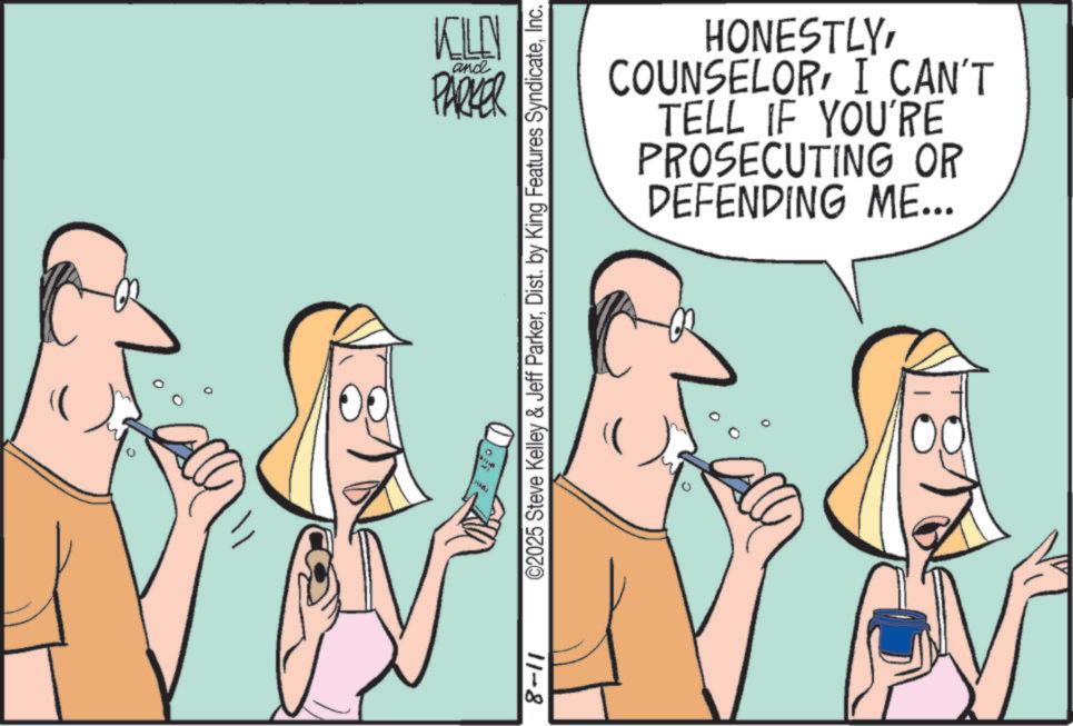 Happiness OCR: 8-11 KILLY and PARKER ©2025 Steve Kelley & Jeff ParkerInc. HONESTLYI CAN'T TELL IF YOU'RE PROSECUTING OR DEFENDING ME... 8-11 KILLY and PARKER © 2025 Steve Kelley & Jeff ParkerDist . by King Features SyndicateInc. HONESTLYI CAN'T TELL IF YOU'RE PROSECUTING OR DEFENDING ME ...