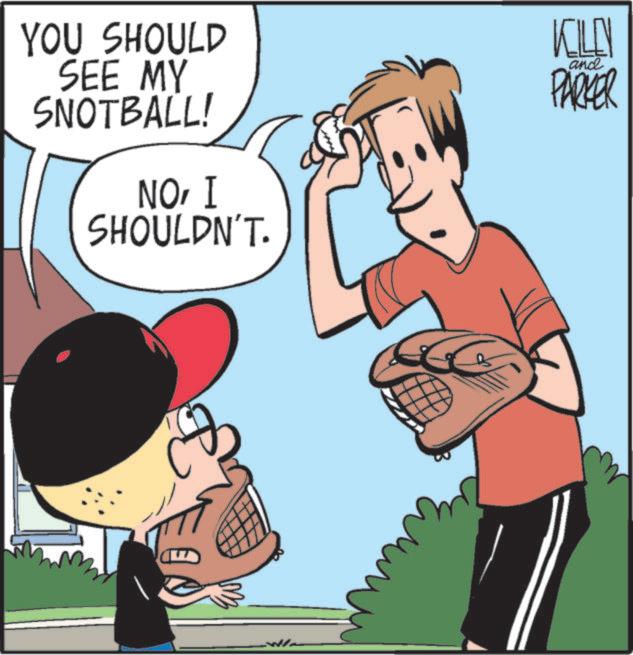 Baseball OCR: YOU SHOULD SEE MY SNOTBALL! NOI SHOULDN'T. KLEN PARKER and YOU SHOULD SEE MY SNOTBALL ! NOI SHOULDN'T . KLEN PARKER and