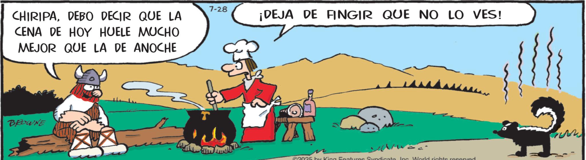 Comic book OCR: CHIRIPADEBO DECIR QUE LA CENA DE HOY HUELE MUCHO MEJOR QUE LA DE ANOCHE 7-28 & ¡DEJA DE FINGIR QUE NO LO VES! BROWNE F3 62025 by King Features Syndicate Inc. World rights reserved CHIRIPADEBO DECIR QUE LA CENA DE HOY HUELE MUCHO MEJOR QUE LA DE ANOCHE 7-28 & ¡ DEJA DE FINGIR QUE NO LO VES ! BROWNE F3 62025 by King Features Syndicate Inc. World rights reserved