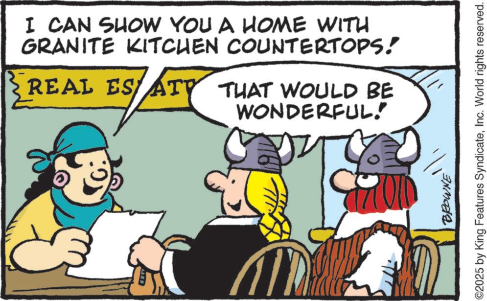 Pleased OCR: I CAN SHOW YOU A HOME WITH GRANITE KITCHEN COUNTERTOPS! REAL ES ATY THAT WOULD BE WONDERFUL!" BROWNE ©2025 by King Features SyndicateInc. World rights reserved. I CAN SHOW YOU A HOME WITH GRANITE KITCHEN COUNTERTOPS ! REAL ES ATY THAT WOULD BE WONDERFUL ! " BROWNE © 2025 by King Features SyndicateInc. World rights reserved .