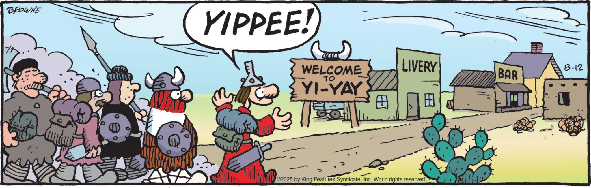 Fictional character OCR: BROWNE YIPPEE! TO WELCOME YI-YAY LIVERY ©2025 by King Features SyndicateInc. World rights reserved. 8-12 BAR BROWNE YIPPEE ! TO WELCOME YI - YAY LIVERY © 2025 by King Features SyndicateInc. World rights reserved . 8-12 BAR