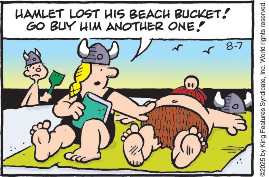 Comics OCR: HAMLET LOST HIS BEACH BUCKET! GO BUY HIM ANOTHER ONE! ? ?? 8-7 ©2025 by King Features SyndicateInc. World rights reserved. HAMLET LOST HIS BEACH BUCKET ! GO BUY HIM ANOTHER ONE ! ? ?? 8-7 © 2025 by King Features SyndicateInc. World rights reserved .