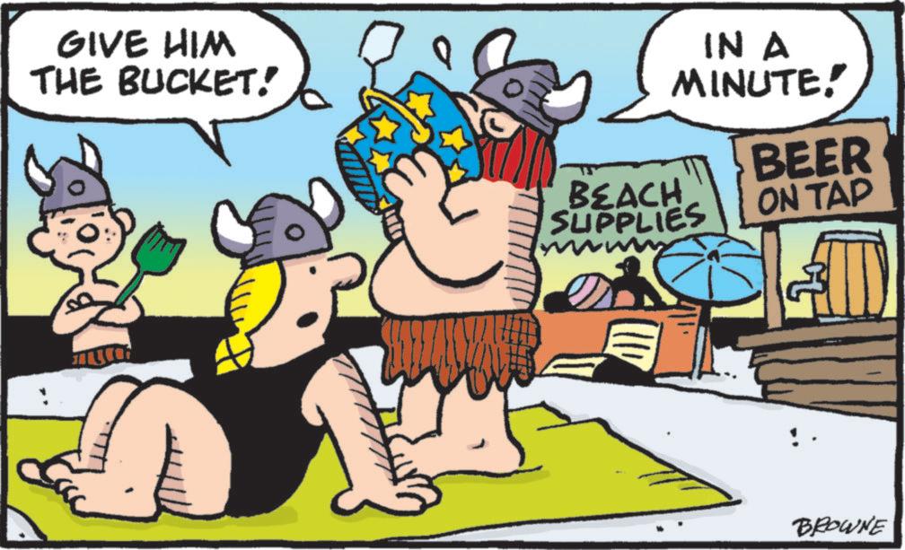Comics OCR: GIVE HIM THE BUCKET! IN A MINUTE! BEER BEACH SUPPLIES ON TAP BROWNE GIVE HIM THE BUCKET ! IN A MINUTE ! BEER BEACH SUPPLIES ON TAP BROWNE