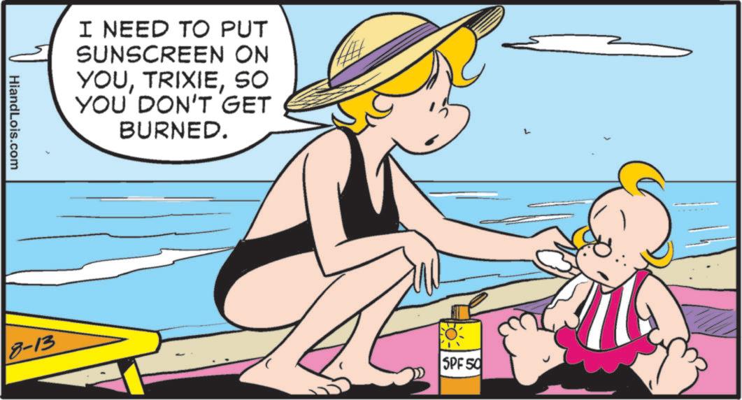 Comics OCR: I NEED TO PUT SUNSCREEN ON YOUSO YOU DON'T GET BURNED. HiandLois.com 8-13 SPF 50 I NEED TO PUT SUNSCREEN ON YOUSO YOU DON'T GET BURNED . HiandLois.com 8-13 SPF 50